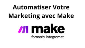 Automatiser votre Marketing avec Make